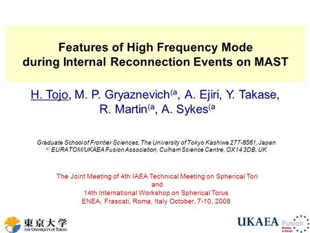 Hiroshi Tojo, IAEA TM/ISTW2008, Frascati, Italy, October 2008 Features of High Frequency Mode during Internal Reconnection Events on MAST Graduate School.