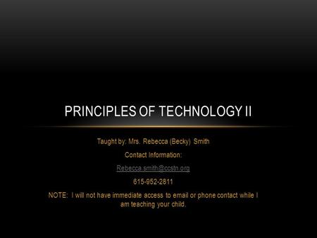 Taught by: Mrs. Rebecca (Becky) Smith Contact Information: 615-952-2811 NOTE: I will not have immediate access to  or phone.