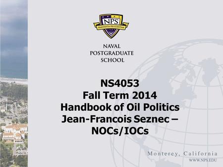 NS4053 Fall Term 2014 Handbook of Oil Politics Jean-Francois Seznec – NOCs/IOCs.