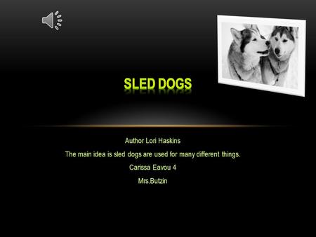 The main idea is sled dogs are used for many different things.