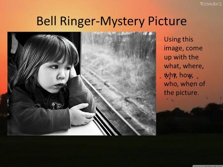 Bell Ringer-Mystery Picture Using this image, come up with the what, where, why, how, who, when of the picture.