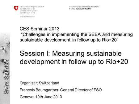 Federal Department of Home Affairs FDHA Federal Statistical Office FSO CES Seminar 2013 “Challenges in implementing the SEEA and measuring sustainable.