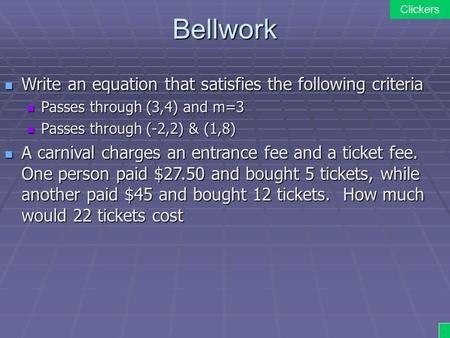 Bellwork Write an equation that satisfies the following criteria Write an equation that satisfies the following criteria Passes through (3,4) and m=3.