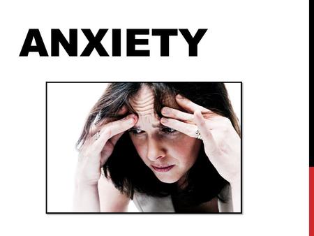 ANXIETY. WHAT IS ANXIETY? Anxiety is a feeling of worry, or unease, typically about an upcoming event or something with an uncertain outcome. Anxiety.