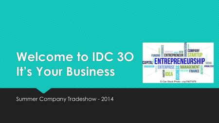 Welcome to IDC 3O It’s Your Business Summer Company Tradeshow - 2014.