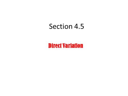 Section 4.5 Direct Variation. What happens to Y as X goes up by 1?