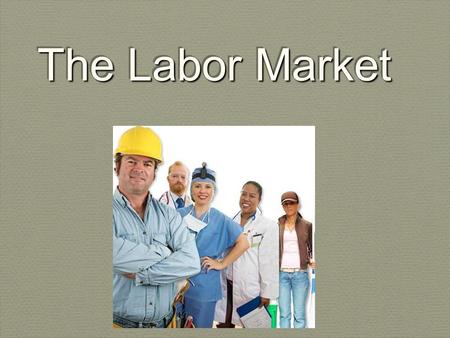 The Labor Market. Wages A wage is the price of labor. A wage is the price of labor. Wages in the workforce are determined by the laws of supply and demand.