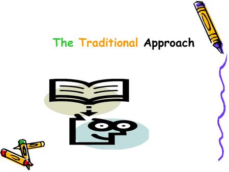 The Traditional Approach The traditional approach is the type of criticism which dominated the study of literature until the 1930s and is still employed.