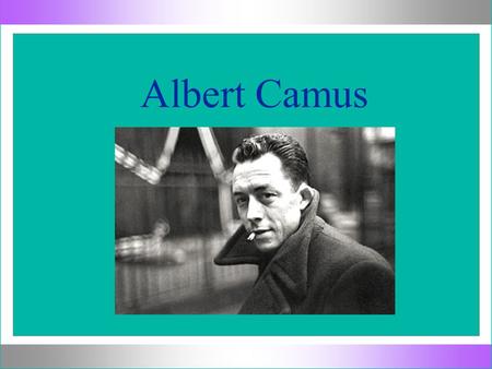 Albert Camus. Three Philosophical Movements l “Take out your “Albert Camus” notes.