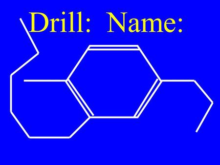 Drill: Name:. Draw & Name Isomers of: C 6 H 10 Source & Properties of Hydrocarbon.