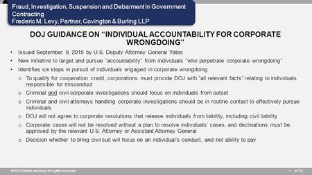 Of XX Fraud, Investigation, Suspension and Debarment in Government Contracting Frederic M. Levy, Partner, Covington & Burling LLP ©2015 PubKLearning. All.