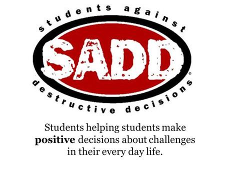 Students helping students make positive decisions about challenges in their every day life.