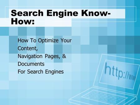 Search Engine Know- How: How To Optimize Your Content, Navigation Pages, & Documents For Search Engines.