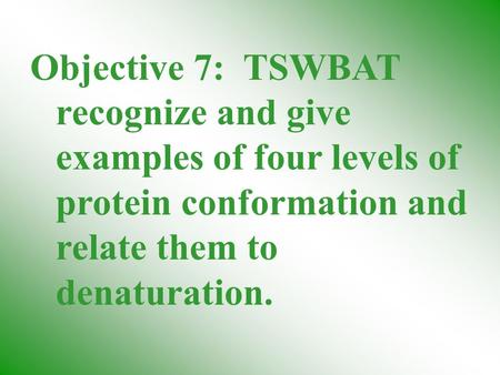 Objective 7: TSWBAT recognize and give examples of four levels of protein conformation and relate them to denaturation.