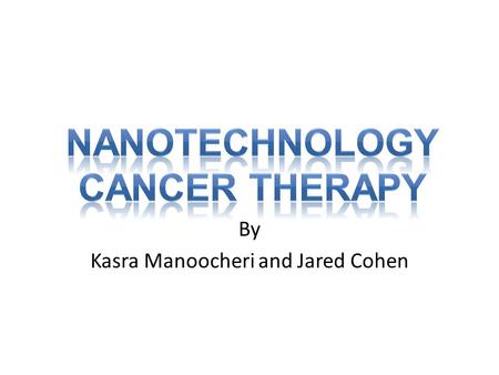 By Kasra Manoocheri and Jared Cohen. This therapy uses a conductive nanomaterial, either gold nanoparticles, gold nanoshells, or carbon nanotubes. This.