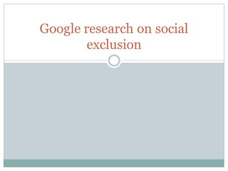 Google research on social exclusion. Research is a CIRCLE that never stops spinning!!