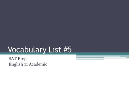 Vocabulary List #5 SAT Prep English 11 Academic 1. fop (noun) an excessively fashion-conscious man synonym: dandy Double click on audio file to hear.