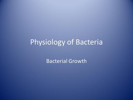 Physiology of Bacteria Bacterial Growth. Bacterial Colony “a visible group of bacteria growing on a solid medium, presumably arising from a single microorganism”