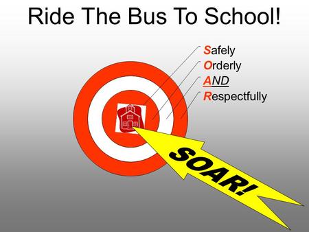 Ride The Bus To School!. Safety First! Think “Safety First” every time you are going to ride the school bus! Riding a school bus is the safest thing you.