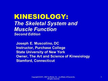 Joseph E. Muscolino, DC Instructor, Purchase College State University of New York Owner, The Art and Science of Kinesiology Stamford, Connecticut 1Copyright.