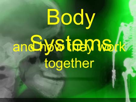 Body Systems and how they work together. There are 10 body systems: Skeletal Muscular Digestive Respiratory Circulatory Endocrine Immune Excretory Reproductive.