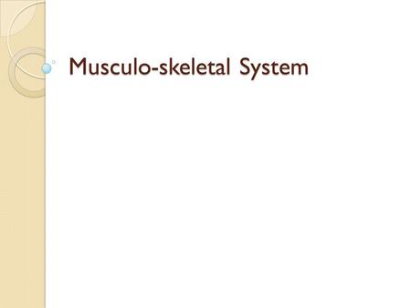 Musculo-skeletal System