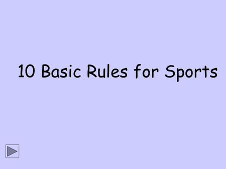 10 Basic Rules for Sports. Rule No.1 Wear a sports dress!