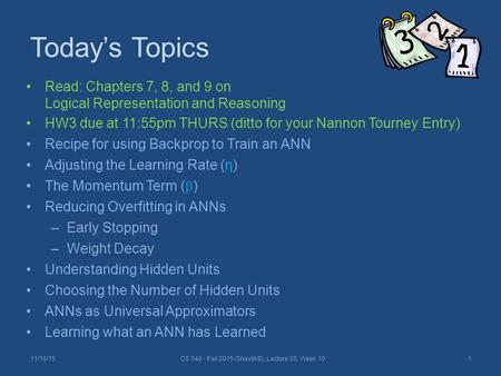 Today’s Topics Read: Chapters 7, 8, and 9 on Logical Representation and Reasoning HW3 due at 11:55pm THURS (ditto for your Nannon Tourney Entry) Recipe.