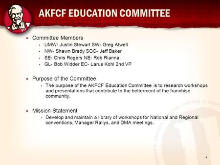 1 AKFCF EDUCATION COMMITTEE Committee Members  UMW- Justin Stewart SW- Greg Atwell  NW- Shawn Brady SOC- Jeff Baker  SE- Chris Rogers NE- Rob Rianna,