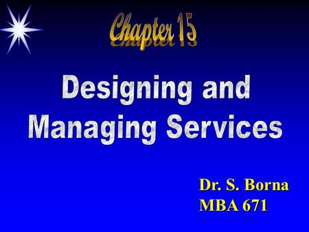 Dr. S. Borna MBA 671. Services Marketing is Services Marketing is Different Different By: Leonard L. Berry Business (1980) Breaking Free From Product.