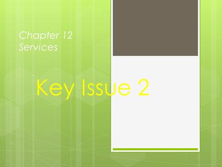 Chapter 12 Services Key Issue 2. Distribution of Consumer Services  Central place theory  Market-area of a service  Size of market area  Market area.