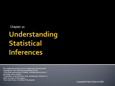 Chapter 10 Copyright © Allyn & Bacon 2008 This multimedia product and its contents are protected under copyright law. The following are prohibited by law: