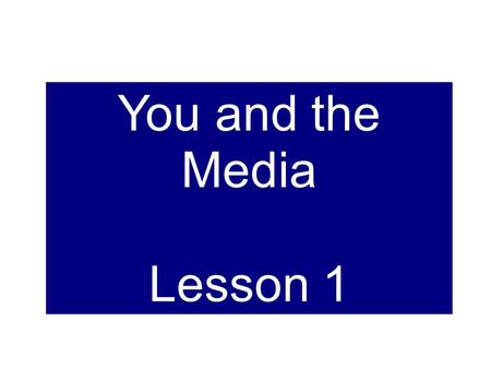 You and the Media Lesson 1. Questions to Keep in Mind Who is this aimed at? What are they trying to sell? Why do it in this way? Does it get your attention?