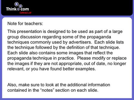 Note for teachers: This presentation is designed to be used as part of a large group discussion regarding some of the propaganda techniques commonly used.