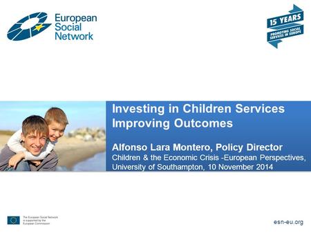 Investing in Children Services Improving Outcomes Alfonso Lara Montero, Policy Director Children & the Economic Crisis -European Perspectives, University.