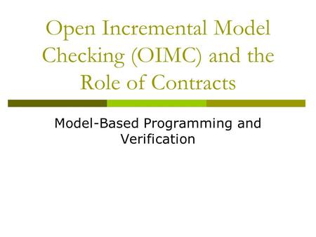 Open Incremental Model Checking (OIMC) and the Role of Contracts Model-Based Programming and Verification.