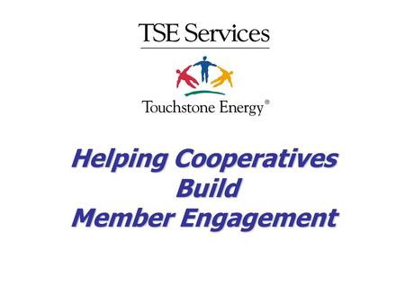 Helping Cooperatives Build Member Engagement. TSE Services Background Not-for-profit market research division of North Carolina Association of Electric.