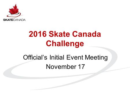 2016 Skate Canada Challenge Official’s Initial Event Meeting November 17.