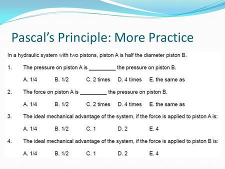 Pascal’s Principle: More Practice. Fluid Systems: Student Success Criteria I can describe common components used in hydraulic and pneumatic systems.