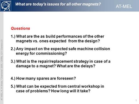 AT-MEL AT-MEL, K. H. Mess, “Chamonix” 2005, CERN, 1211 Geneva 23 1 What are today's issues for all other magnets? Questions 1.) What are the as build performances.