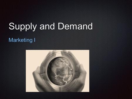 Supply and Demand Marketing I. Intro to demand In the USA, the forces of supply and demand work together to set price Demand is the desire, willingness,