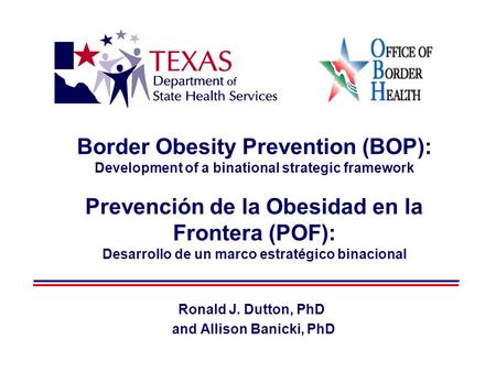 Border Obesity Prevention (BOP): Development of a binational strategic framework Prevención de la Obesidad en la Frontera (POF): Desarrollo de un marco.