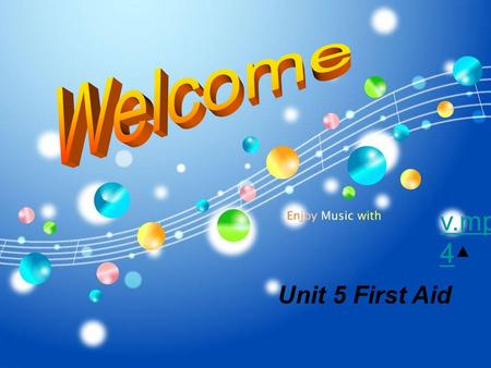 Welcome v.mp4▲ Unit 5 First Aid.