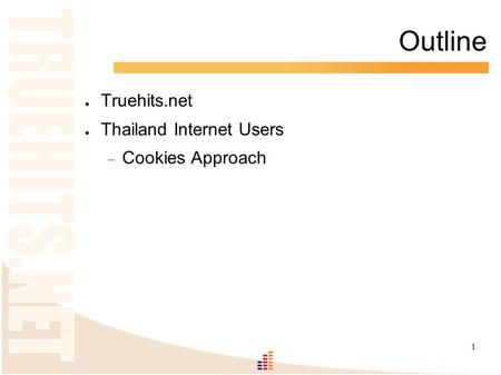 1 Outline ● Truehits.net ● Thailand Internet Users  Cookies Approach.