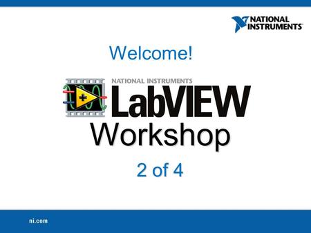 Workshop 2 of 4 Welcome!. Survey While You Wait ni.com/duke >> Recent Documents >> LabVIEW Workshop Participation Survey.