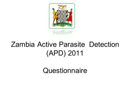 Zambia Active Parasite Detection (APD) 2011 Questionnaire.