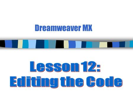 Dreamweaver MX. 2 Tools for Code Editing (p. 366) n An HTML editor like Dreamweaver writes most of the code you need, but at times you will need to perform.