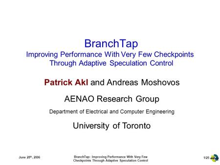 1/25 June 28 th, 2006 BranchTap: Improving Performance With Very Few Checkpoints Through Adaptive Speculation Control BranchTap Improving Performance With.