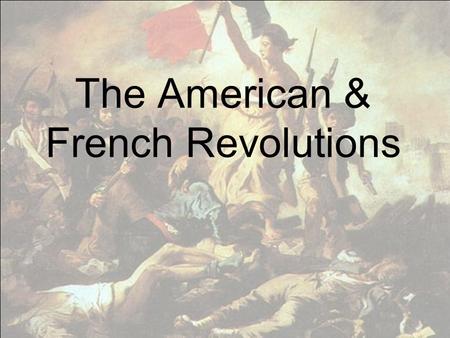 The American & French Revolutions. When were they? The American Revolution started in 1775. The French Revolution started in 1789.