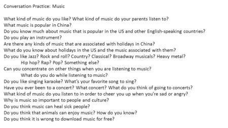 Conversation Practice: Music What kind of music do you like? What kind of music do your parents listen to? What music is popular in China? Do you know.